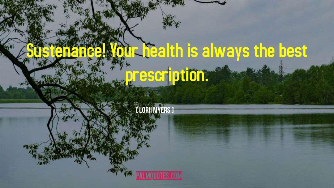Lorii Myers Quotes: Sustenance! Your health is always