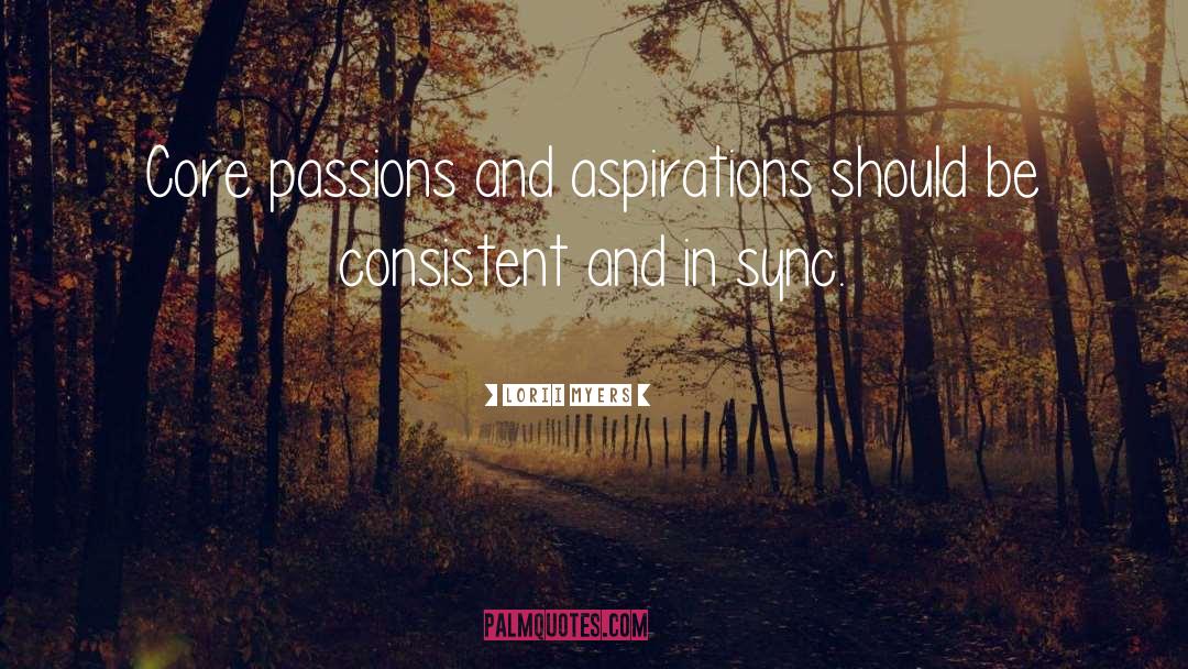 Lorii Myers Quotes: Core passions and aspirations should