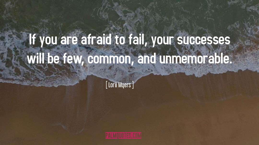 Lorii Myers Quotes: If you are afraid to