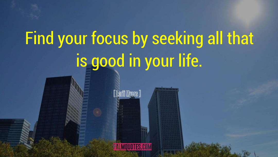 Lorii Myers Quotes: Find your focus by seeking