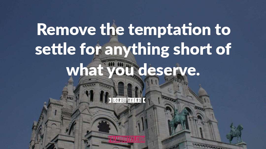 Lorii Myers Quotes: Remove the temptation to settle