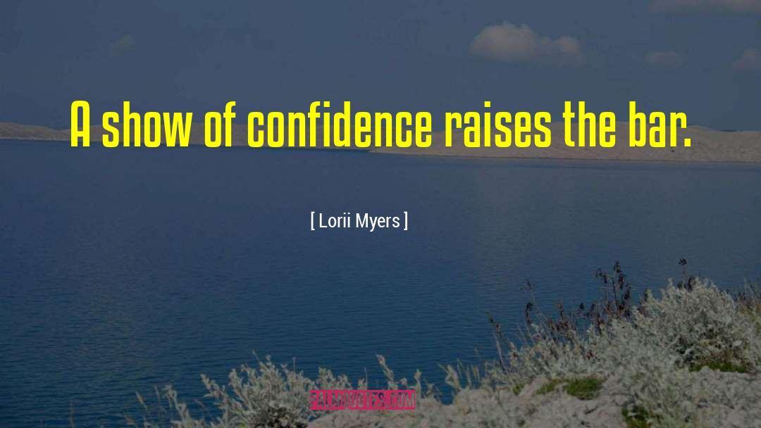 Lorii Myers Quotes: A show of confidence raises