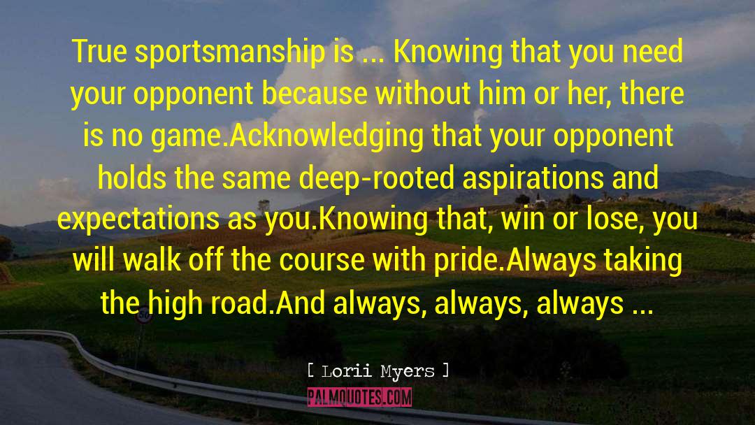 Lorii Myers Quotes: True sportsmanship is ... <br>Knowing