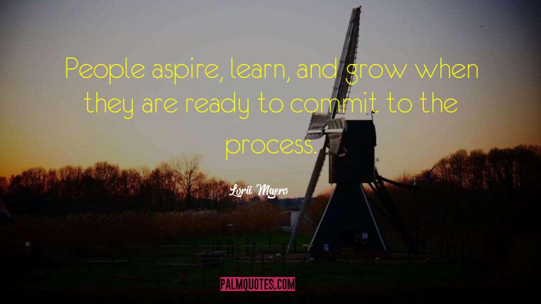 Lorii Myers Quotes: People aspire, learn, and grow