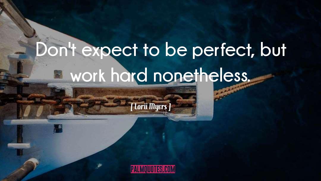 Lorii Myers Quotes: Don't expect to be perfect,