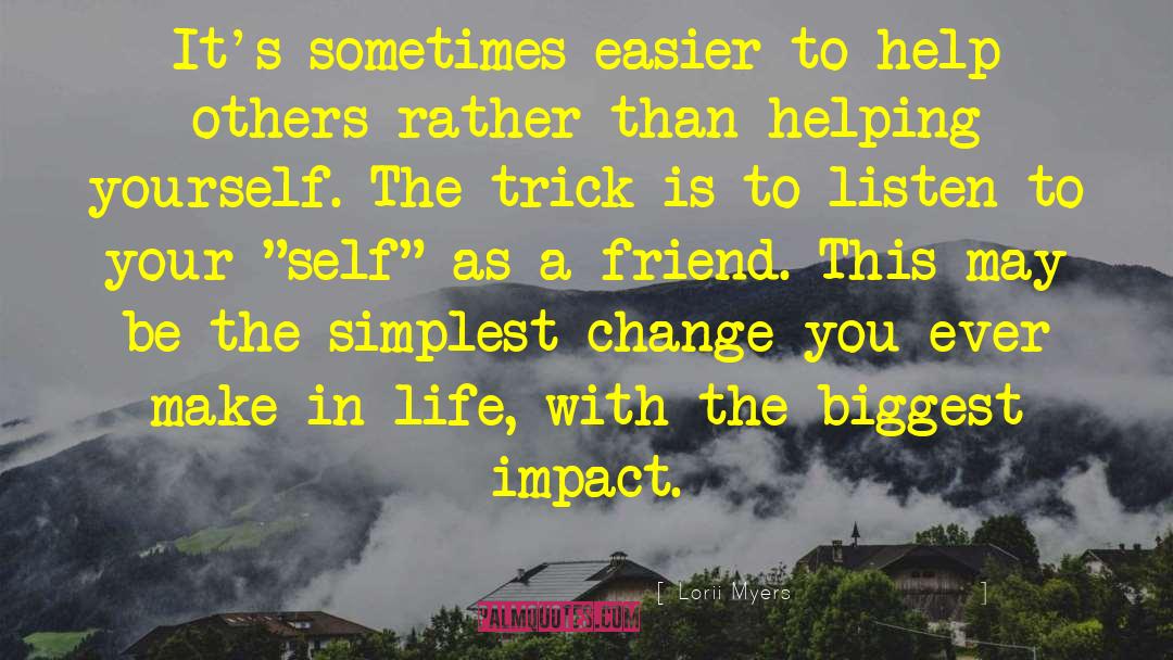 Lorii Myers Quotes: It's sometimes easier to help