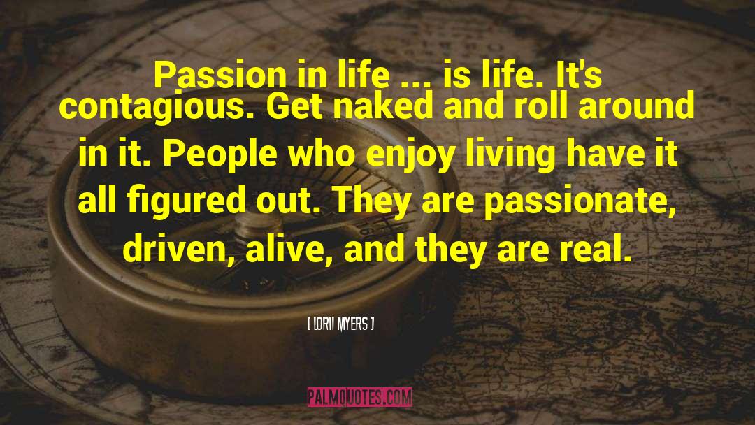 Lorii Myers Quotes: Passion in life ... is