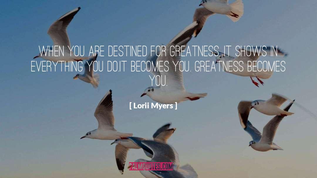 Lorii Myers Quotes: When you are destined for