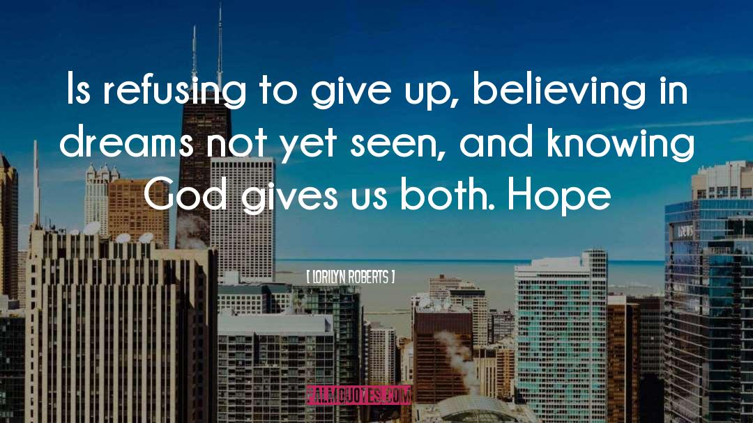 Lorilyn Roberts Quotes: Is refusing to give up,