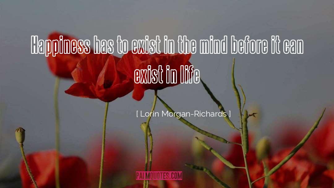 Lorin Morgan-Richards Quotes: Happiness has to exist in