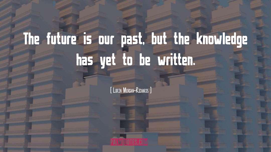 Lorin Morgan-Richards Quotes: The future is our past,