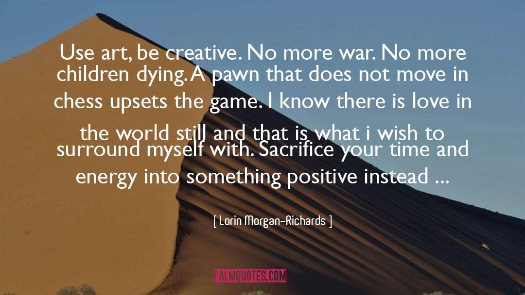 Lorin Morgan-Richards Quotes: Use art, be creative. No