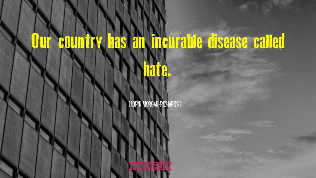 Lorin Morgan-Richards Quotes: Our country has an incurable