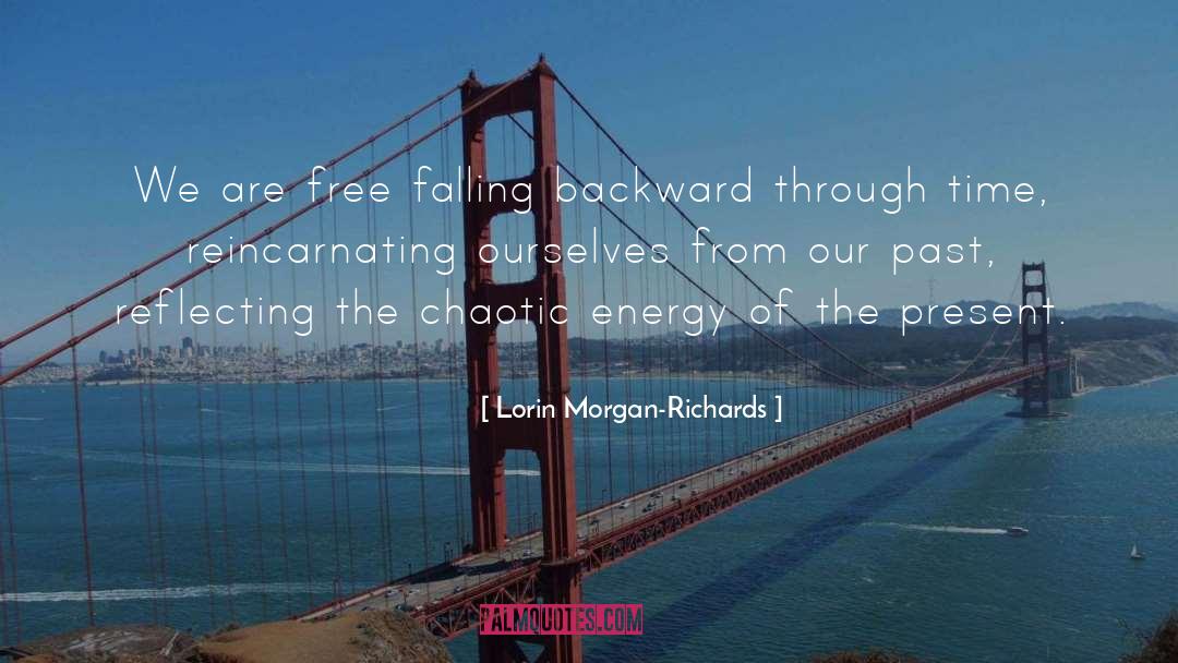 Lorin Morgan-Richards Quotes: We are free falling backward