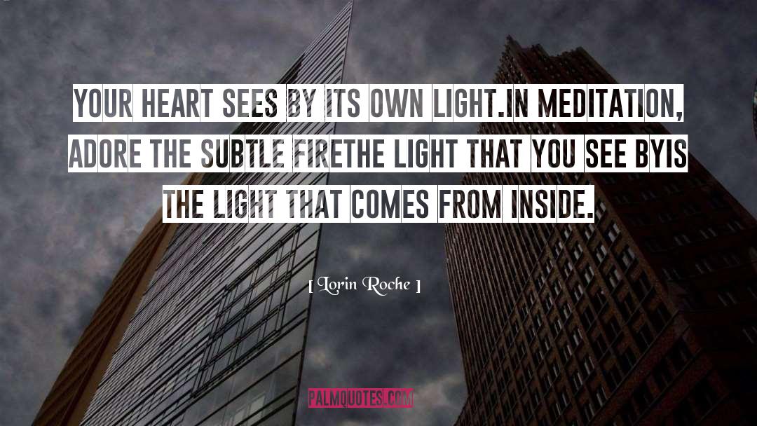 Lorin Roche Quotes: Your heart sees by its