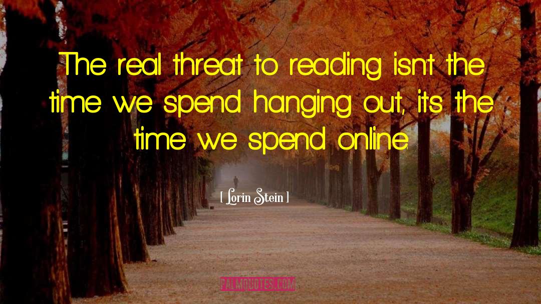 Lorin Stein Quotes: The real threat to reading
