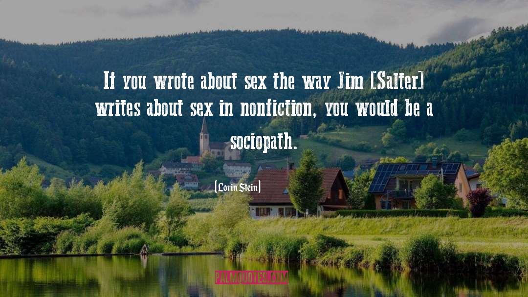 Lorin Stein Quotes: If you wrote about sex