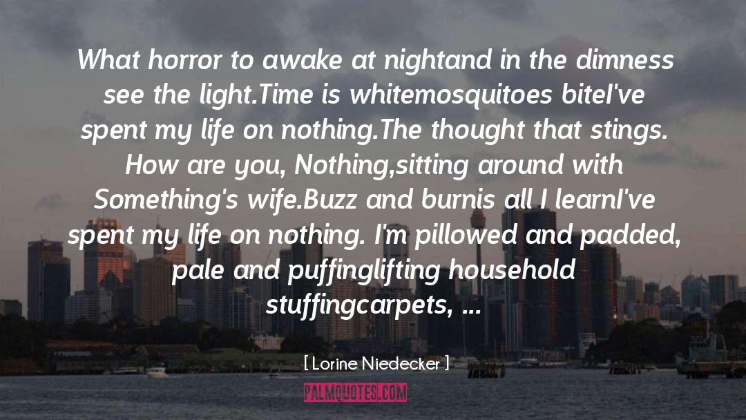 Lorine Niedecker Quotes: What horror to awake at