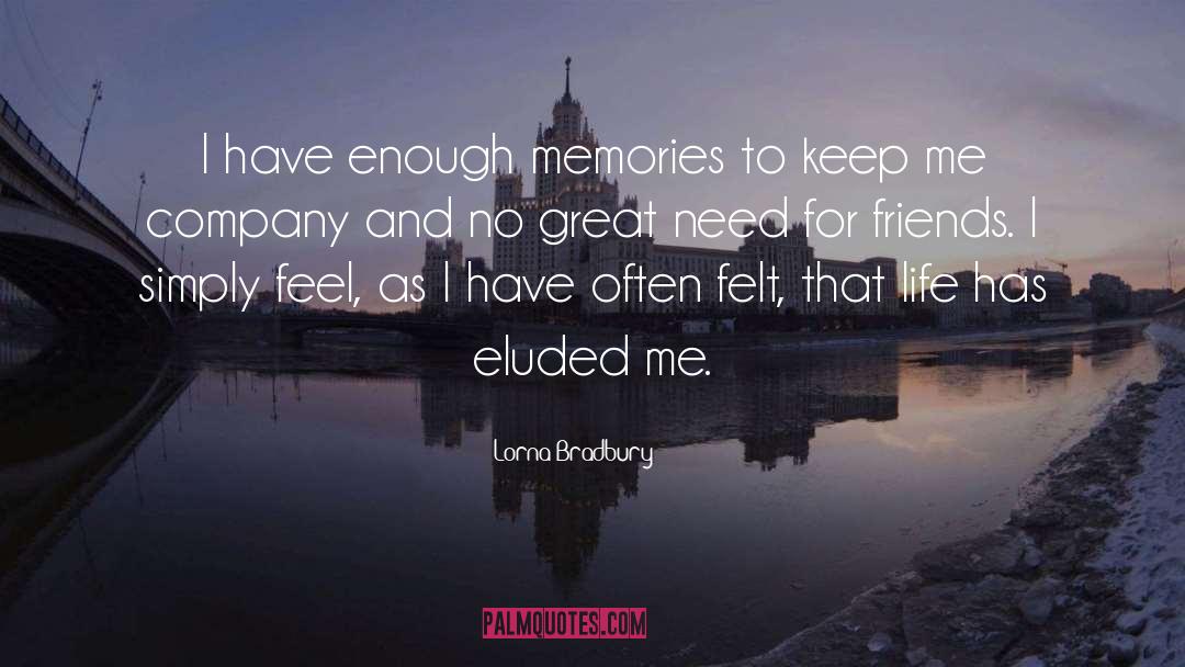 Lorna Bradbury Quotes: I have enough memories to