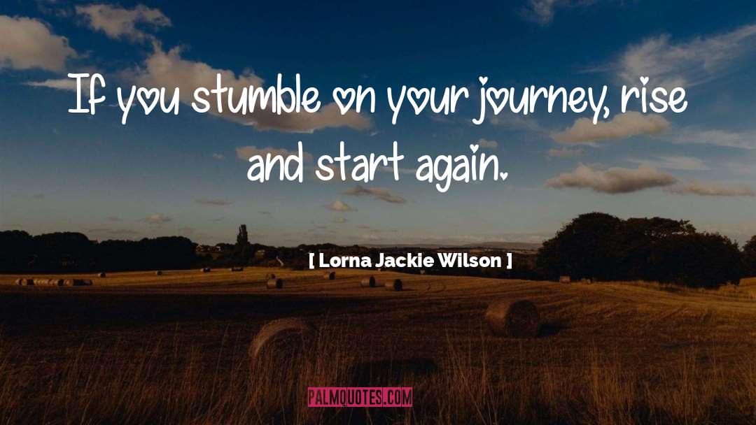 Lorna Jackie Wilson Quotes: If you stumble on your