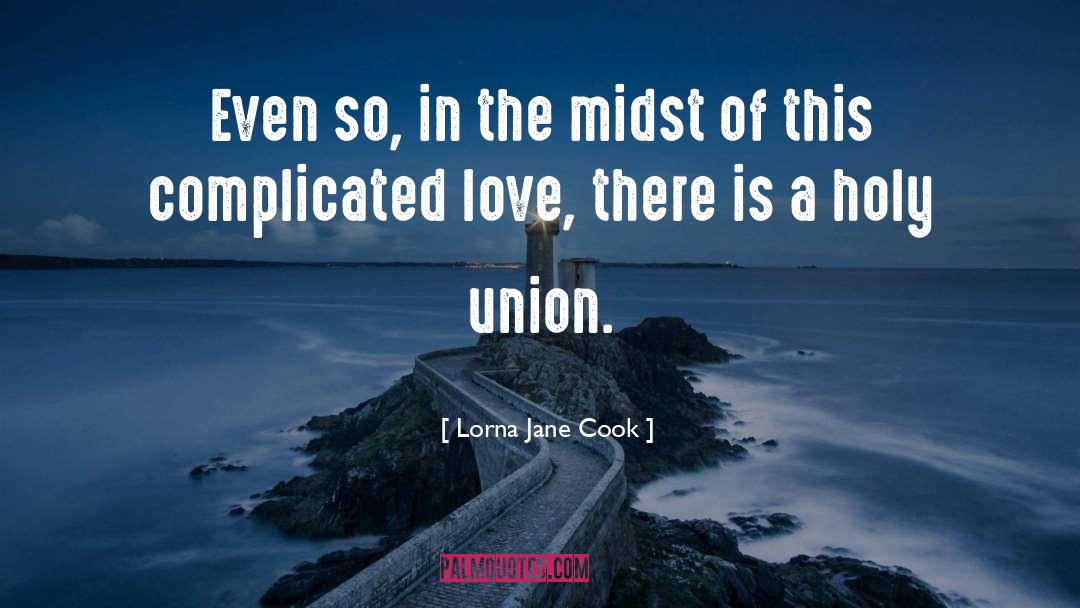 Lorna Jane Cook Quotes: Even so, in the midst