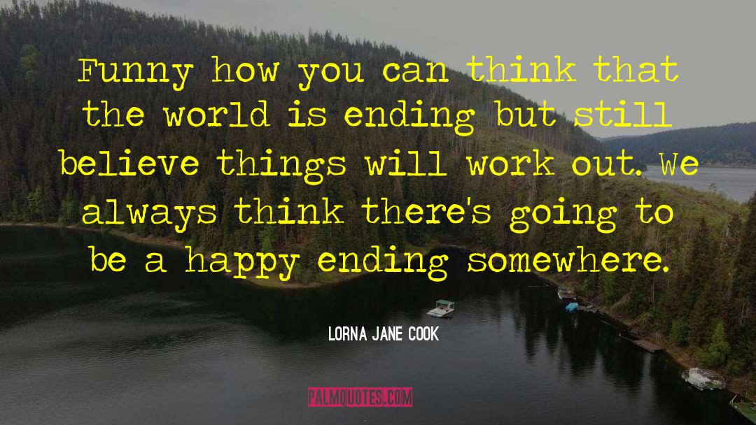 Lorna Jane Cook Quotes: Funny how you can think