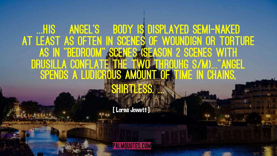 Lorna Jowett Quotes: ...his [Angel's] body is displayed