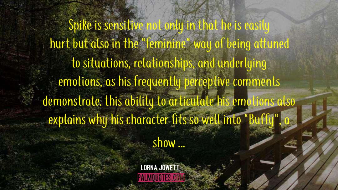 Lorna Jowett Quotes: Spike is sensitive not only