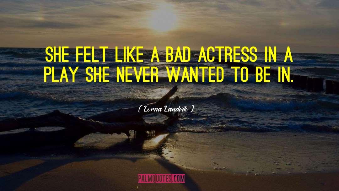 Lorna Landvik Quotes: She felt like a bad