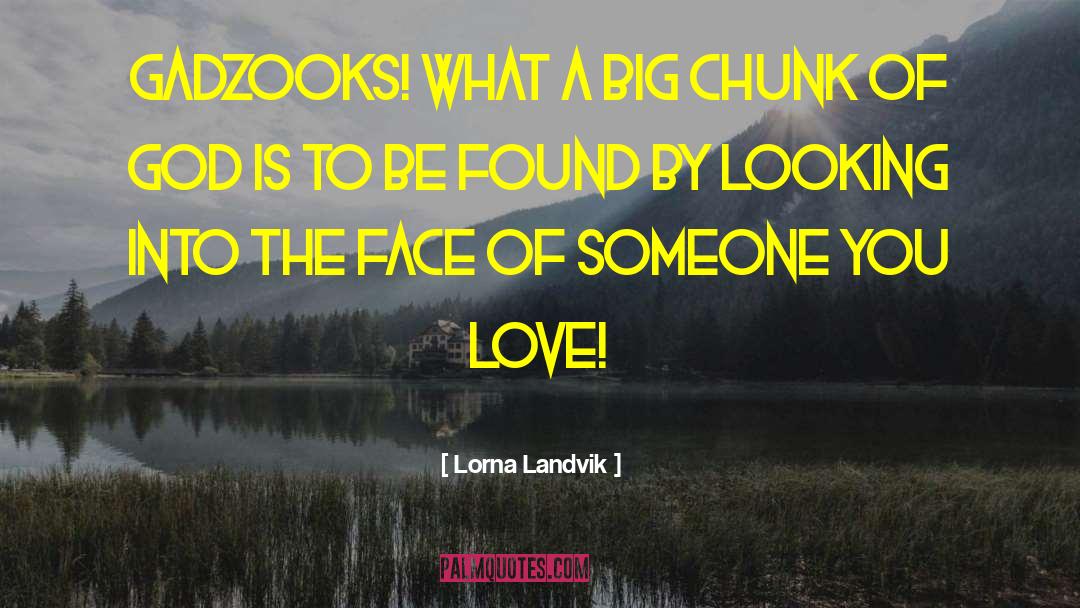 Lorna Landvik Quotes: Gadzooks! What a big chunk
