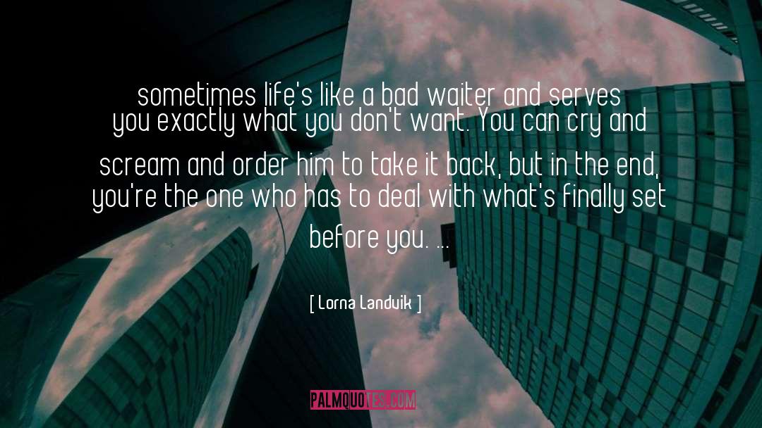 Lorna Landvik Quotes: sometimes life's like a bad