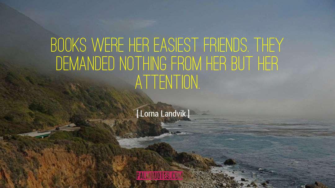 Lorna Landvik Quotes: Books were her easiest friends.