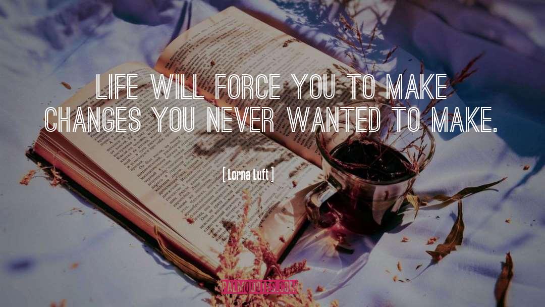 Lorna Luft Quotes: Life will force you to