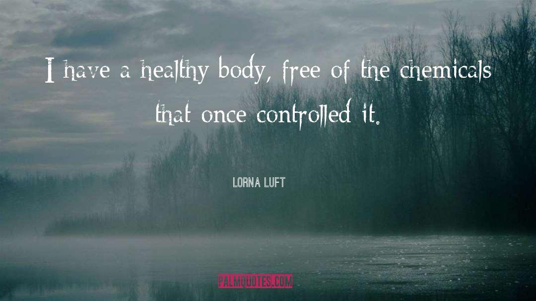 Lorna Luft Quotes: I have a healthy body,