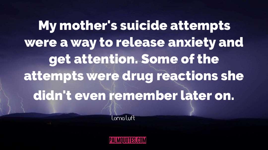 Lorna Luft Quotes: My mother's suicide attempts were