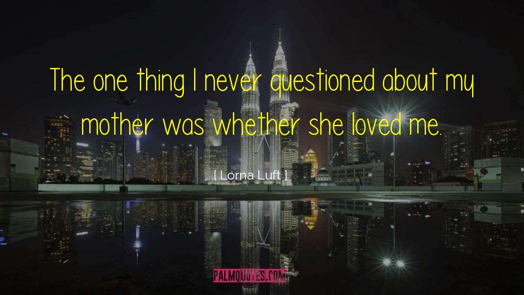 Lorna Luft Quotes: The one thing I never