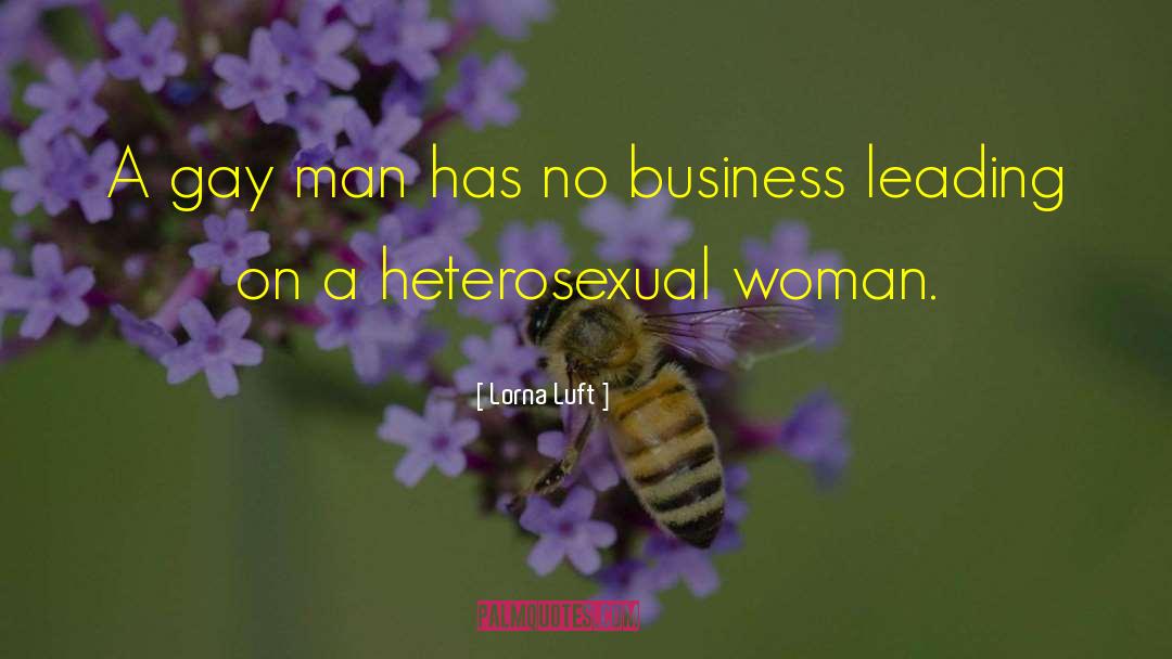 Lorna Luft Quotes: A gay man has no