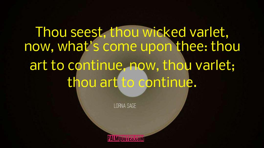 Lorna Sage Quotes: Thou seest, thou wicked varlet,