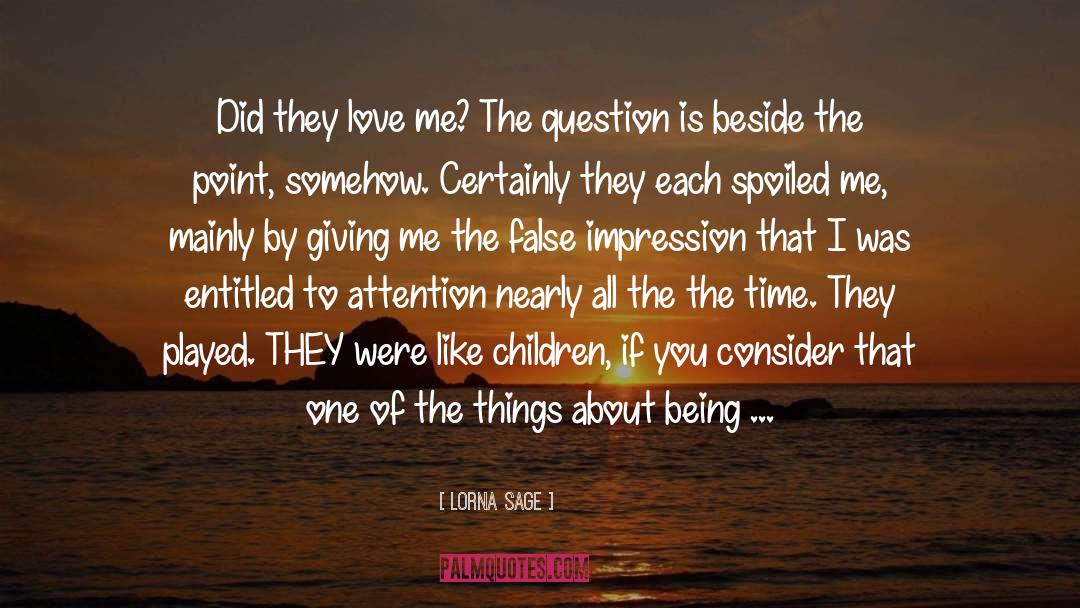 Lorna Sage Quotes: Did they love me? The