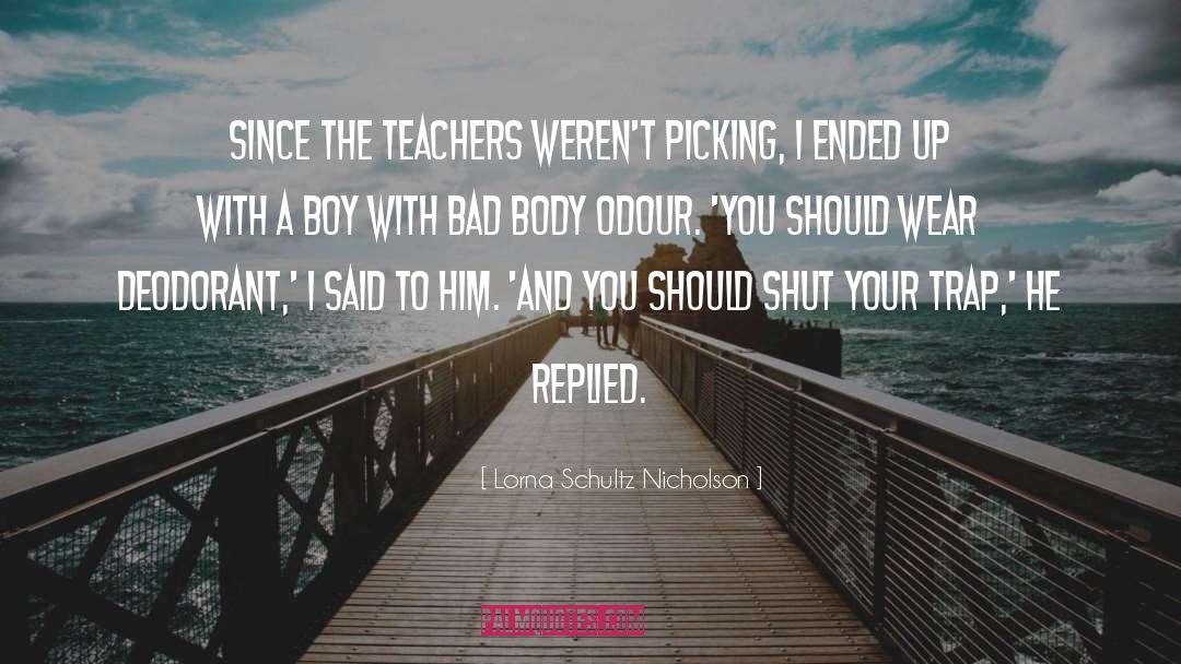 Lorna Schultz Nicholson Quotes: Since the teachers weren't picking,