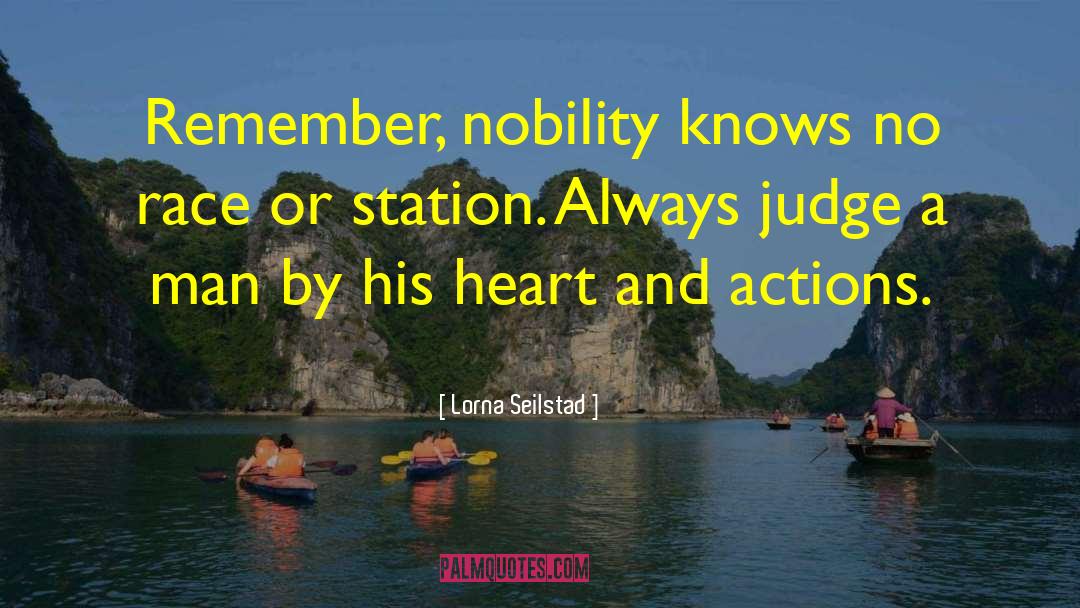 Lorna Seilstad Quotes: Remember, nobility knows no race