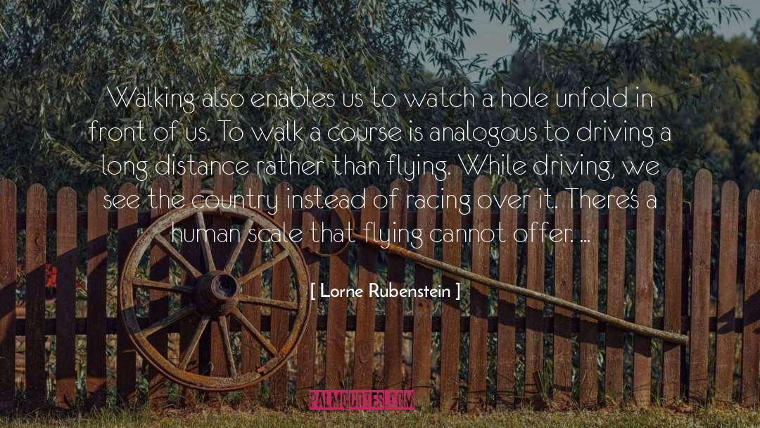 Lorne Rubenstein Quotes: Walking also enables us to