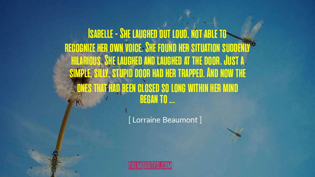 Lorraine Beaumont Quotes: Isabelle - She laughed out