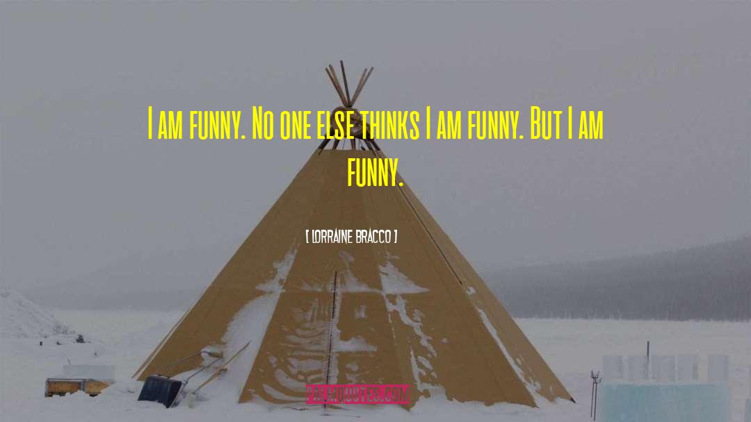 Lorraine Bracco Quotes: I am funny. No one