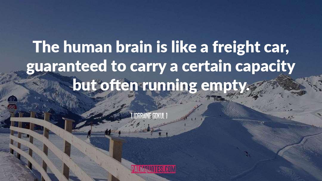Lorraine Gokul Quotes: The human brain is like