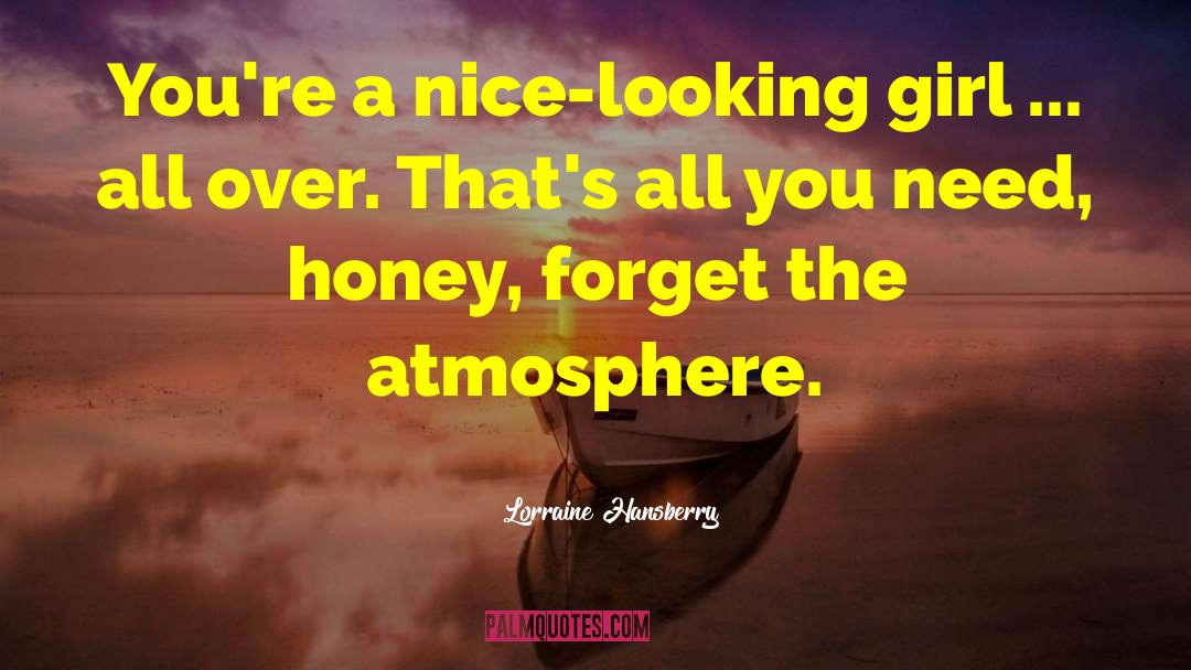 Lorraine Hansberry Quotes: You're a nice-looking girl ...