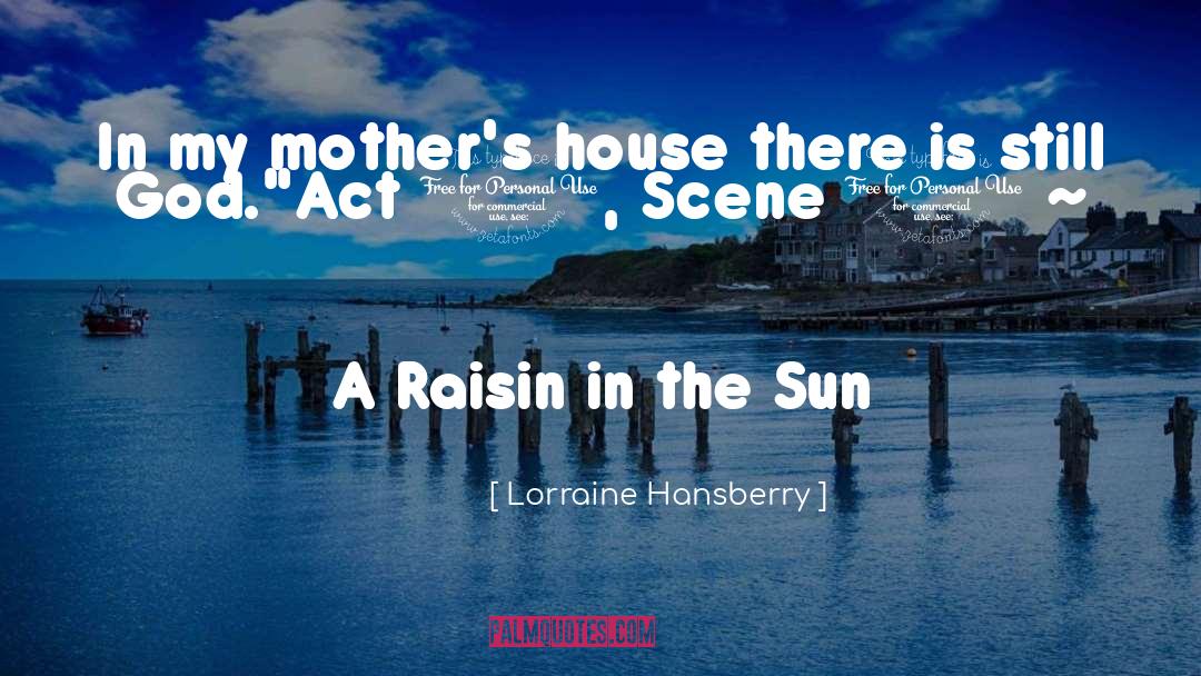 Lorraine Hansberry Quotes: In my mother's house there
