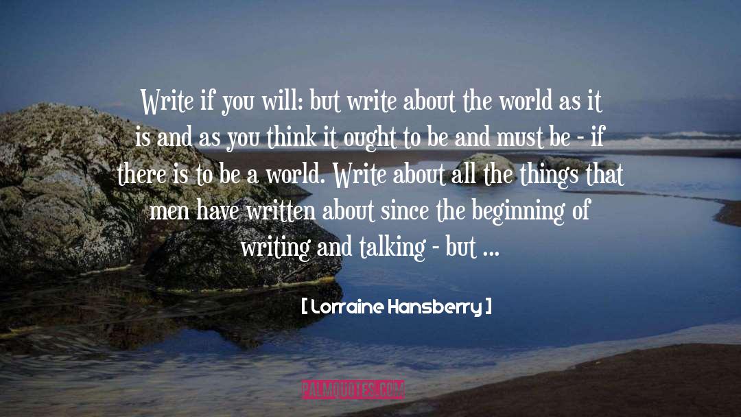 Lorraine Hansberry Quotes: Write if you will: but