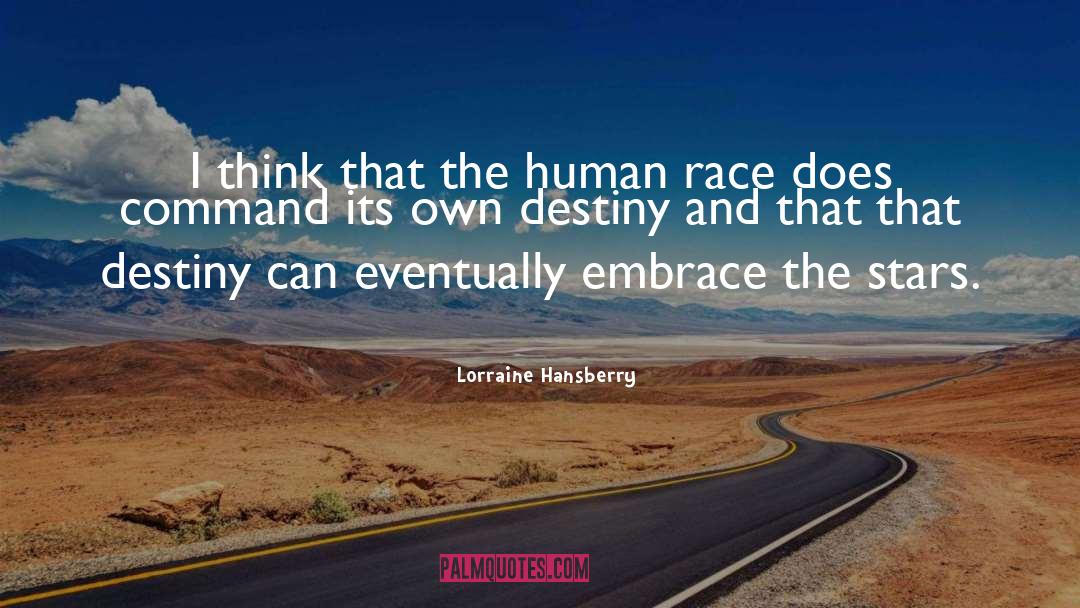 Lorraine Hansberry Quotes: I think that the human