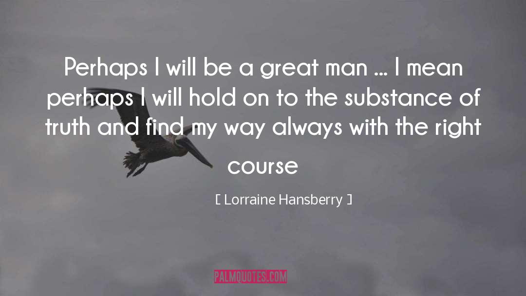 Lorraine Hansberry Quotes: Perhaps I will be a